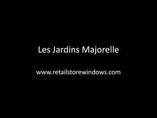 Les Jardins Majorelle

www.retailstorewindows.com
 