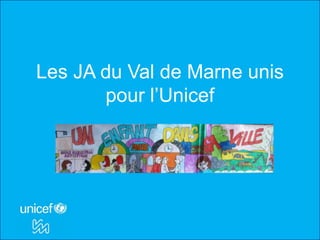 Les JA du Val de Marne unis
       pour l’Unicef
 