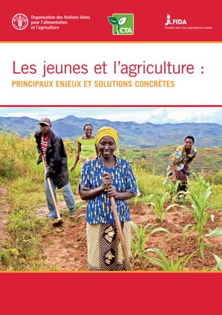 Les jeunes et l’agriculture : 
principaux enjeux et solutions concrètes 
 