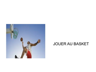 JOUER AU BASKET

 