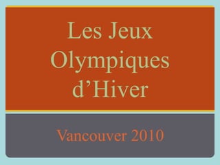 Les Jeux Olympiquesd’Hiver Vancouver 2010 