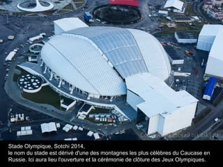 Stade Olympique, Sotchi 2014,
le nom du stade est dérivé d'une des montagnes les plus célèbres du Caucase en
Russie. Ici aura lieu l'ouverture et la cérémonie de clôture des Jeux Olympiques.

 