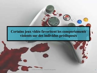 Certains jeux vidéo favorisent les comportements
violents sur des individus prédisposés
03/06/2014 1Guillaume OLIVERO - Polytech' Montpellier
 