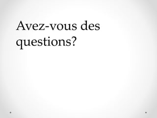 Avez-vous des
questions?
 