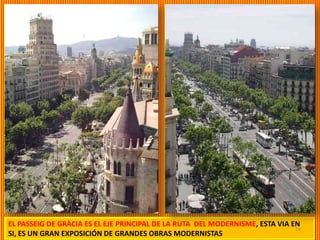 EL PASSEIG DE GRÀCIA ES EL EJE PRINCIPAL DE LA RUTA DEL MODERNISME, ESTA VIA EN
                                                                              14
SI, ES UN GRAN EXPOSICIÓN DE GRANDES OBRAS MODERNISTAS
 