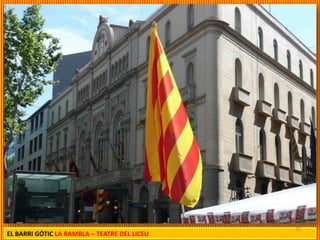 25
EL BARRI GÓTIC LA RAMBLA – TEATRE DEL LICEU
 