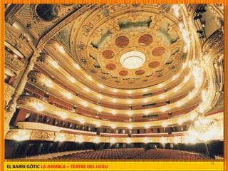 28
EL BARRI GÓTIC LA RAMBLA – TEATRE DEL LICEU
 