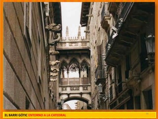 36
EL BARRI GÓTIC ENTORNO A LA CATEDRAL
 