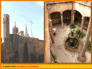 37
EL BARRI GÓTIC ENTORNO A LA CATEDRAL
 