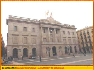 40
EL BARRI GÓTIC PLAÇA DE SANT JAUME – AJUNTAMENT DE BARCELONA
 