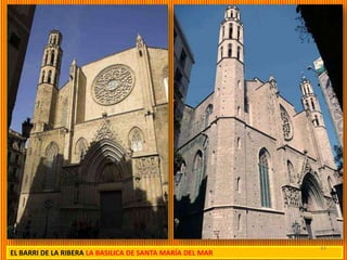 44
EL BARRI DE LA RIBERA LA BASILICA DE SANTA MARÍA DEL MAR
 