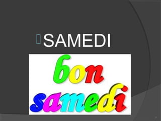 7
SAMEDI
 