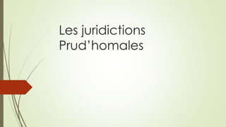 Les juridictions
Prud’homales
 