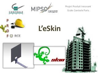 Projet Produit Innovant
Ecole Centrale Paris

L’eSkin

 