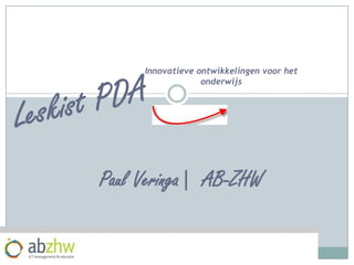 Leskist PDA Innovatieve ontwikkelingen voor het onderwijs Paul Veringa|  AB-ZHW 