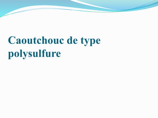 Caoutchouc de type
polysulfure
 