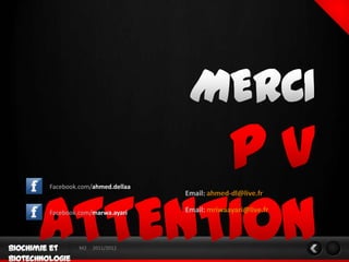 Facebook.com/ahmed.dellaa
                            Email: ahmed-dl@live.fr

Facebook.com/marwa.ayari    Email: mriwaayari@live.fr



         M2   2011/2012
 
