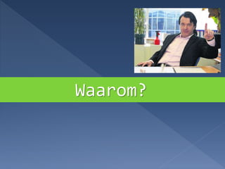 Waarom?
 