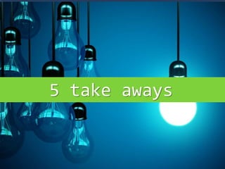 5 take aways
 