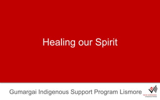 Healing our Spirit Gumargai Indigenous Support Program Lismore 