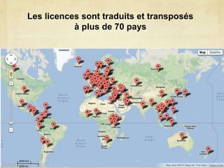 Les licences sont traduits et transposés
           à plus de 70 pays
 