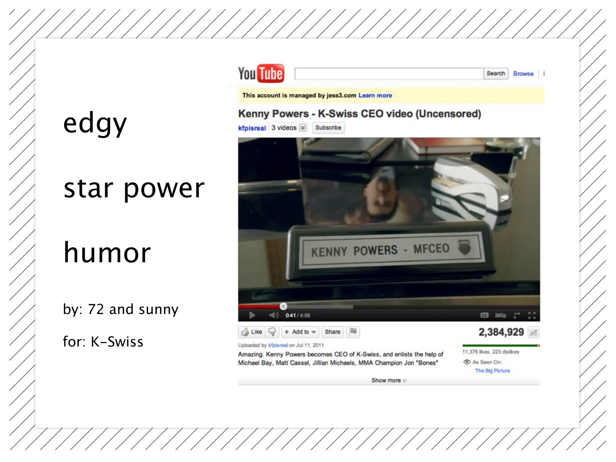 edgy

star power

humor
by: 72 and sunny

for: K-Swiss
 