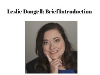 Leslie Dongell: Brief Introduction 
 