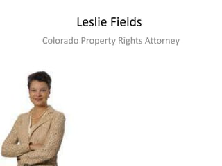 Leslie Fields
Colorado Property Rights Attorney

 