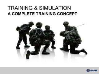Saab overview of products and capabilities Or video TRAINING & SIMULATION A COMPLETE TRAINING CONCEPT 
