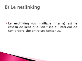    Le crosslinking (ou lien croisé) est similaire
    au netlinking, à ceci près qu’il concerne un
    ensemble de sites ...