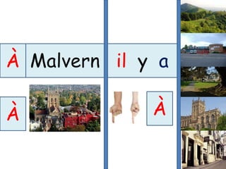 À Malvern il y a
À À
 