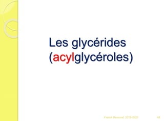 Franck Rencurel 2019-2020 48
Les glycérides
(acylglycéroles)
 