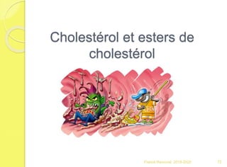 Cholestérol et esters de
cholestérol
Franck Rencurel 2019-2020 72
 