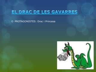  PROTAGONISTES: Drac i Princesa
 