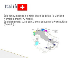 Aquesta llengua és parlada a Espanya i a la major part d'Amèrica Central i del sud.  