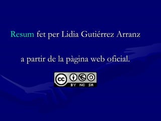 Resum  fet per Lidia Gutiérrez Arranz a partir de la pàgina web oficial. 