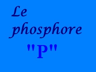 • Carence en phosphore
(P)
• Le phosphore est un élément majeur,
les symptômes de carence se
manifestent par une diminutio...
