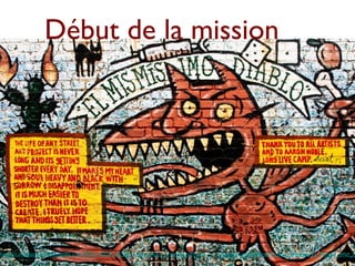 Début de la mission




http://i.images.cdn.fotopedia.com/flickr-4355125532-original/San_Francisco/Places_of_interest/Landmarks/Mission_District/El_Mismo_Imo_D
 