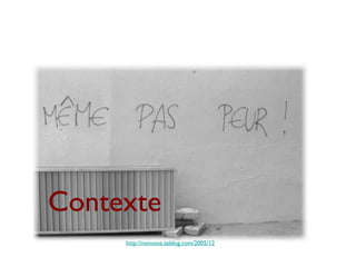 Contexte
     http://nonosse.zeblog.com/2005/12
 