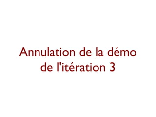 Annulation de la démo
   de l'itération 3
 