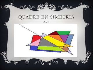 QUADRE EN SIMETRIA