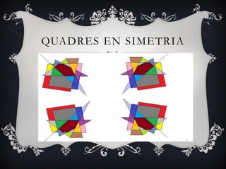 QUADRES EN SIMETRIA