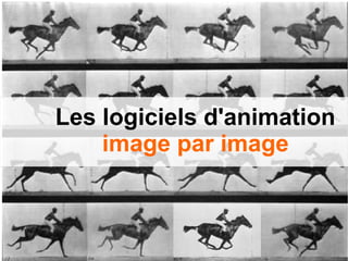 Les logiciels d'animation
image par image
 