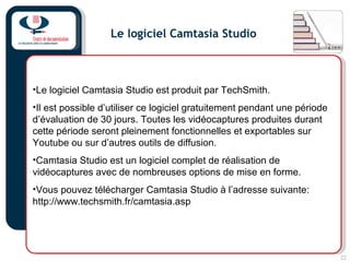 22
Le logiciel Camtasia Studio
•Le logiciel Camtasia Studio est produit par TechSmith.
•Il est possible d’utiliser ce logi...