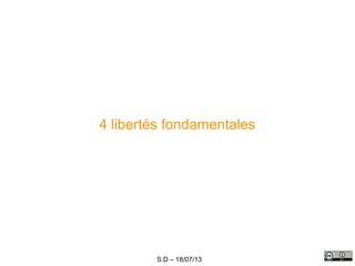 S.D – 18/07/13
4 libertés fondamentales
 