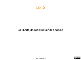 S.D – 18/07/13
Loi 2
La liberté de redistribuer des copies
 