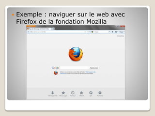  Exemple : naviguer sur le web avec
Firefox de la fondation Mozilla
 