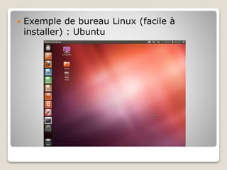  Exemple de bureau Linux (facile à
installer) : Ubuntu
 