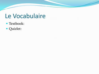 Le Vocabulaire
 Textbook:
 Quizlet:
 