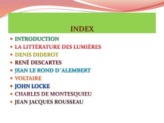 INDEX

 DENIS DIDEROT
 RENÉ DESCARTES
 VOLTAIRE

 JEAN JACQUES ROUSSEAU
 